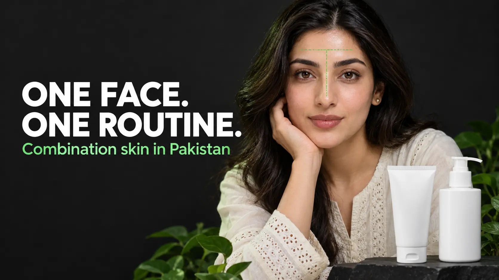 Combination skin in Pakistan, one routine for oily T zone and dry cheeks